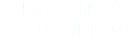 NOS PONTOS DE VENDA